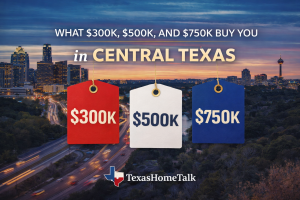 what $300k, $500k, and $750k buys you in Central Texas